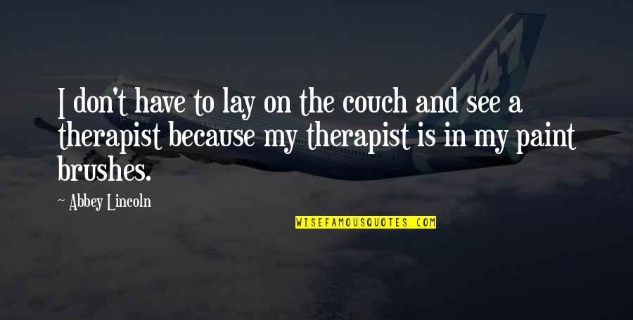 Therapist Quotes By Abbey Lincoln: I don't have to lay on the couch