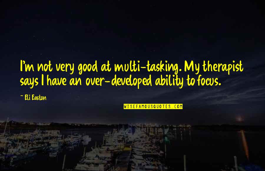 Therapist Quotes By Eli Easton: I'm not very good at multi-tasking. My therapist