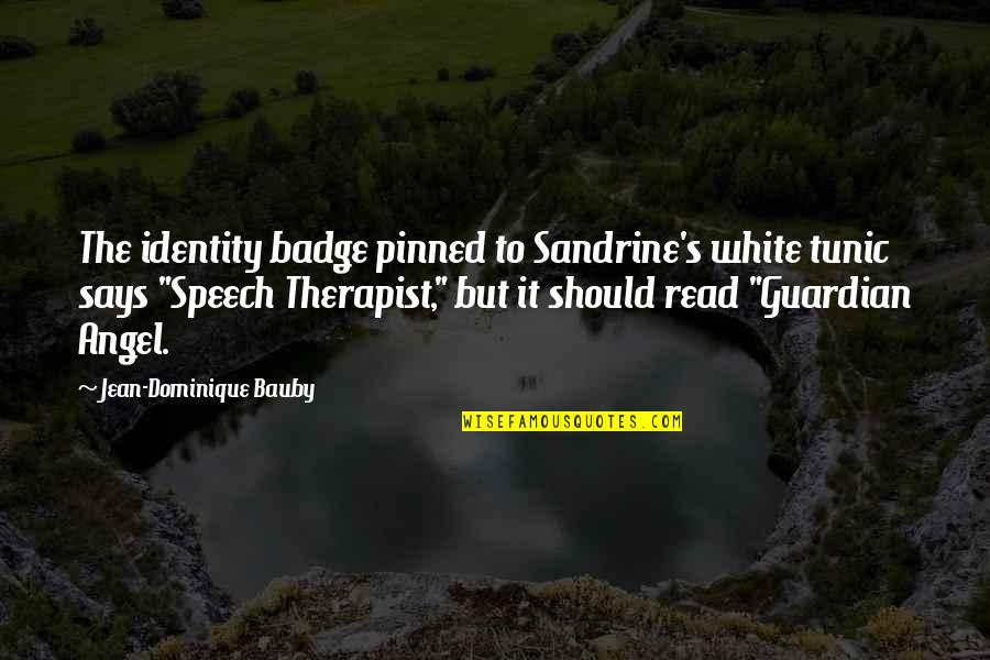 Therapist Quotes By Jean-Dominique Bauby: The identity badge pinned to Sandrine's white tunic