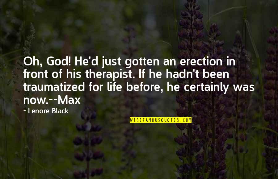 Therapist Quotes By Lenore Black: Oh, God! He'd just gotten an erection in