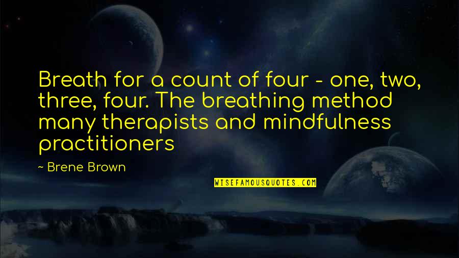 Therapists Quotes By Brene Brown: Breath for a count of four - one,