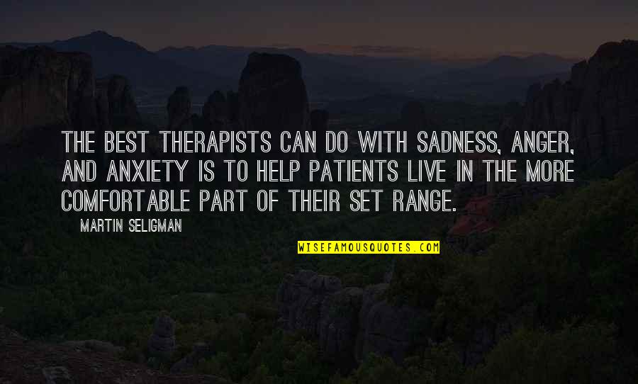 Therapists Quotes By Martin Seligman: The best therapists can do with sadness, anger,