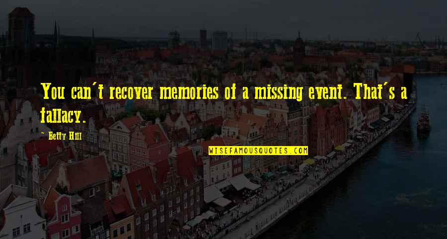 Therapsid Reptiles Quotes By Betty Hill: You can't recover memories of a missing event.