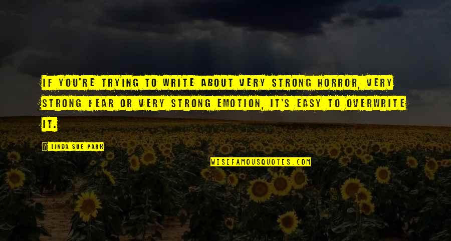Therapsida Quotes By Linda Sue Park: If you're trying to write about very strong Therapsida Quotes By Linda Sue Park: If you're trying to write about very strong