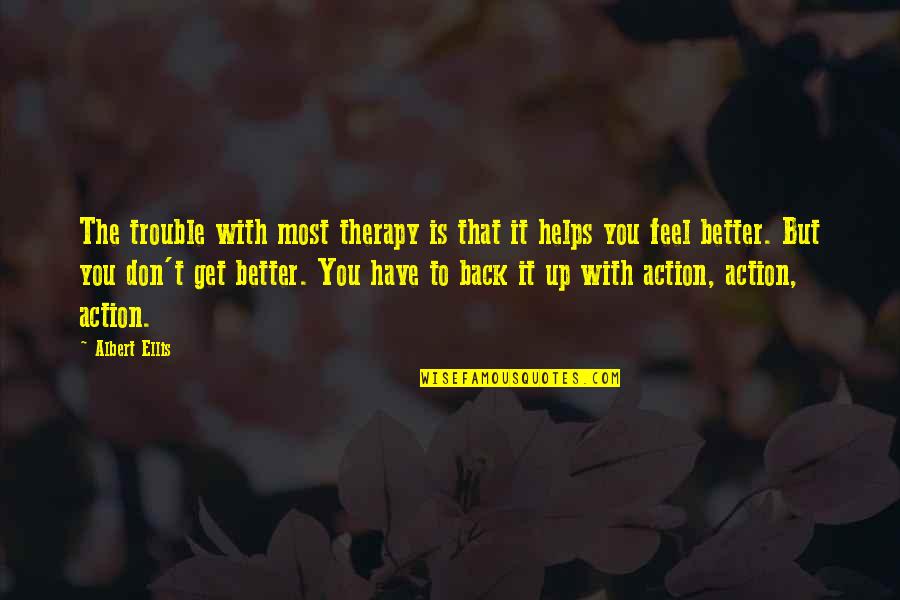Therapy Helps Quotes By Albert Ellis: The trouble with most therapy is that it