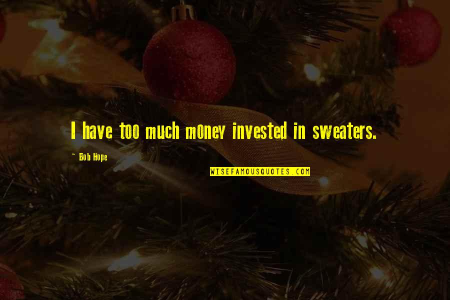 Therapy Helps Quotes By Bob Hope: I have too much money invested in sweaters.