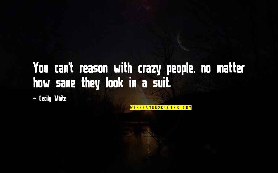 Therapy Psychology Quotes By Cecily White: You can't reason with crazy people, no matter