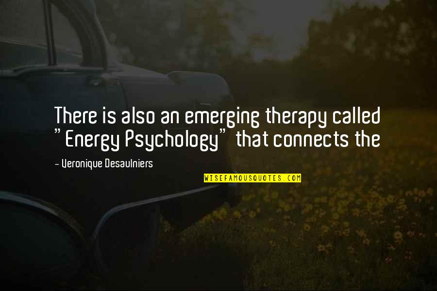 Therapy Psychology Quotes By Veronique Desaulniers: There is also an emerging therapy called "Energy