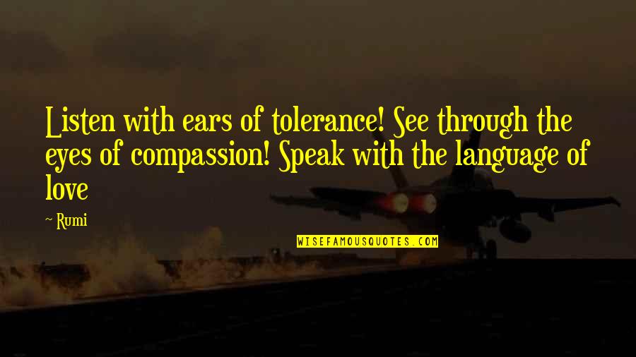 Therapy Sayings Quotes By Rumi: Listen with ears of tolerance! See through the