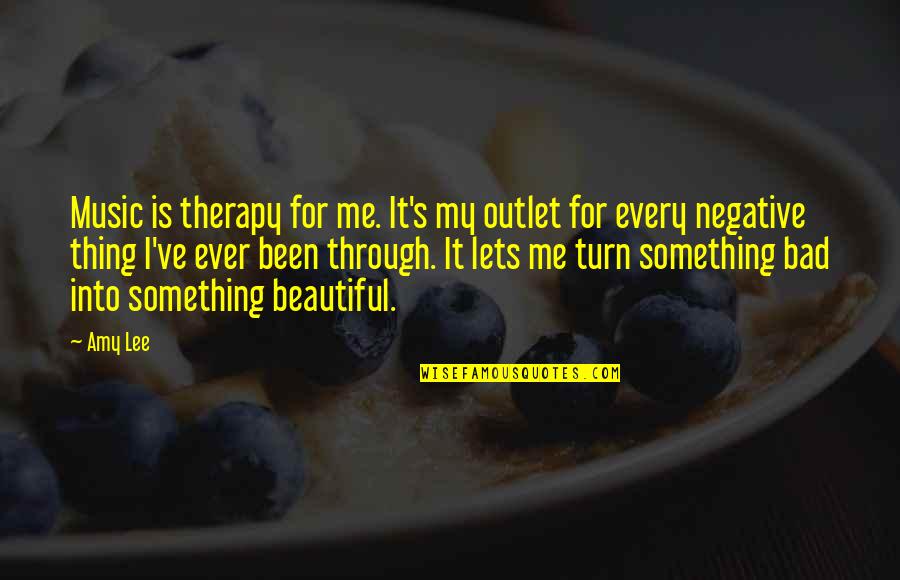Therapy's Quotes By Amy Lee: Music is therapy for me. It's my outlet
