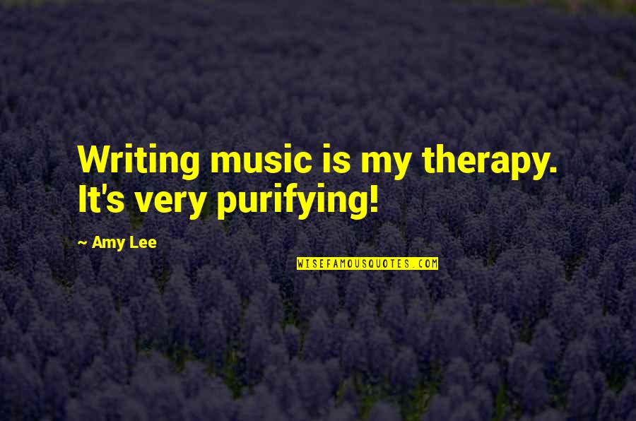 Therapy's Quotes By Amy Lee: Writing music is my therapy. It's very purifying!