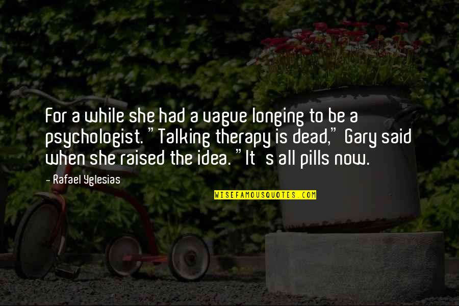 Therapy's Quotes By Rafael Yglesias: For a while she had a vague longing