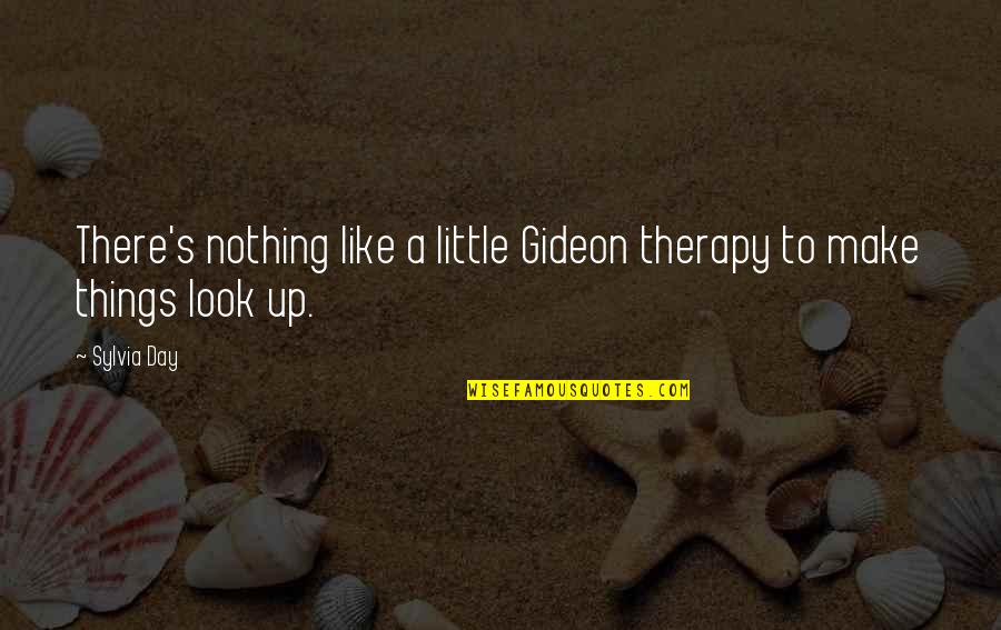 Therapy's Quotes By Sylvia Day: There's nothing like a little Gideon therapy to