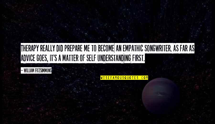 Therapy's Quotes By William Fitzsimmons: Therapy really did prepare me to become an