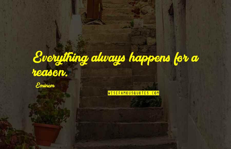 There A Reason For Everything Quotes By Eminem: Everything always happens for a reason.