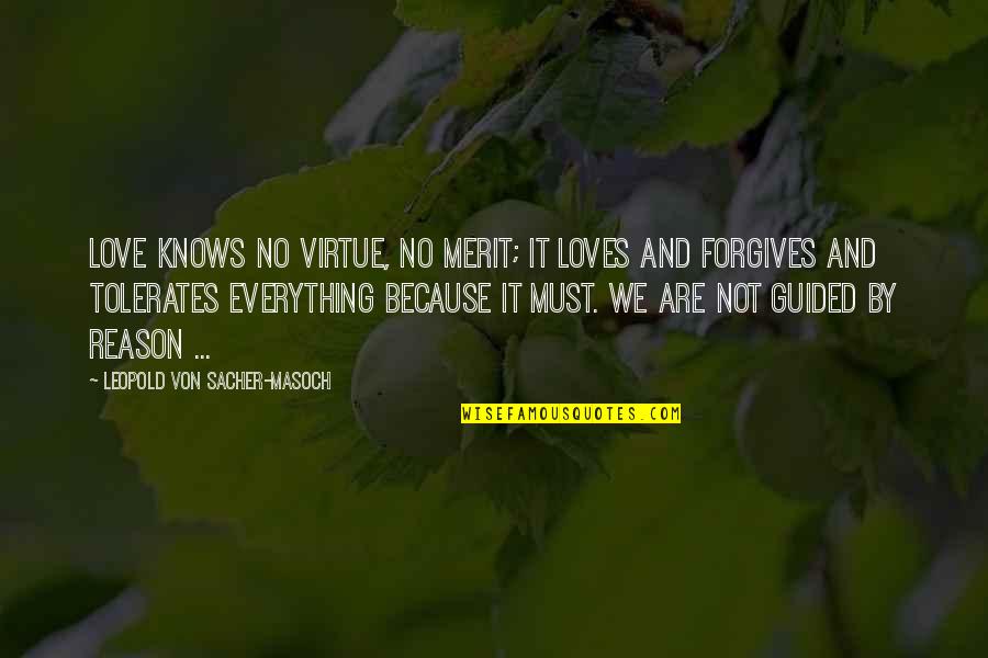 There A Reason For Everything Quotes By Leopold Von Sacher-Masoch: Love knows no virtue, no merit; it loves