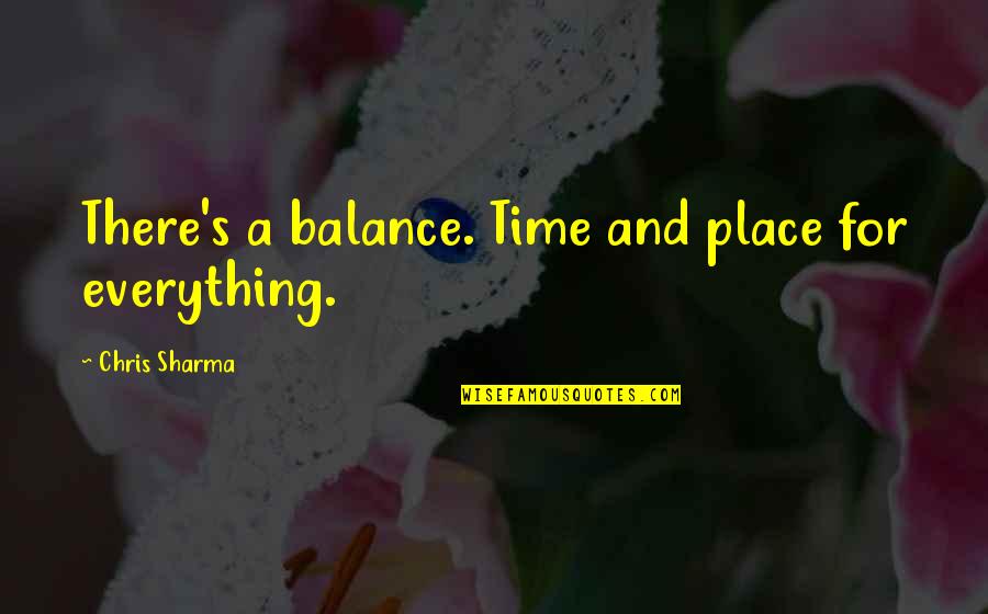 There A Time For Everything Quotes By Chris Sharma: There's a balance. Time and place for everything.