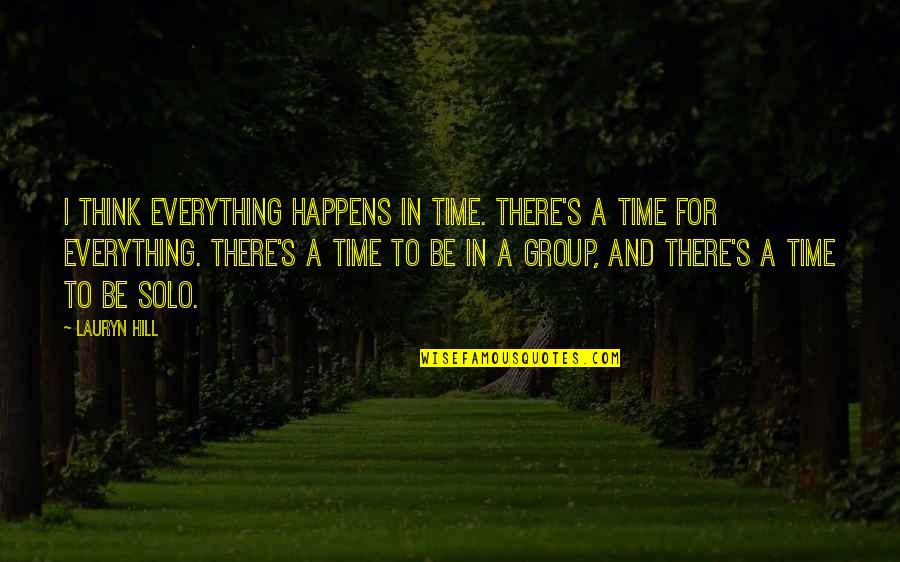 There A Time For Everything Quotes By Lauryn Hill: I think everything happens in time. There's a