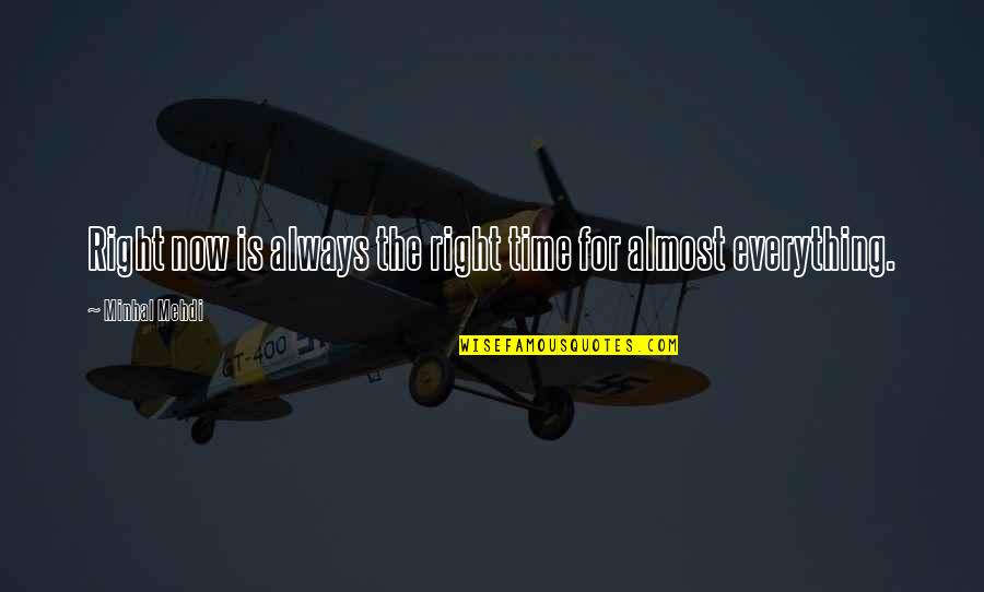 There A Time For Everything Quotes By Minhal Mehdi: Right now is always the right time for