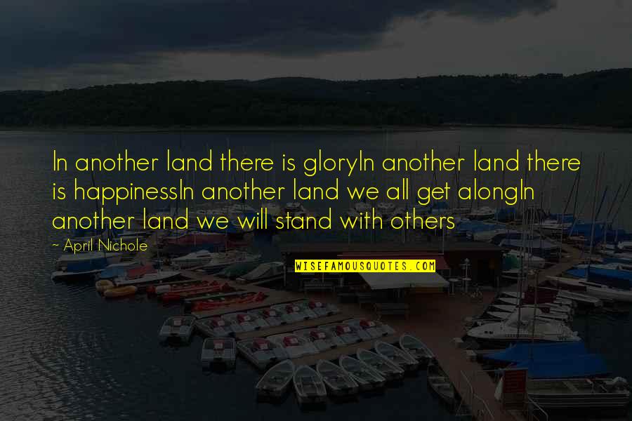 There All Along Quotes By April Nichole: In another land there is gloryIn another land