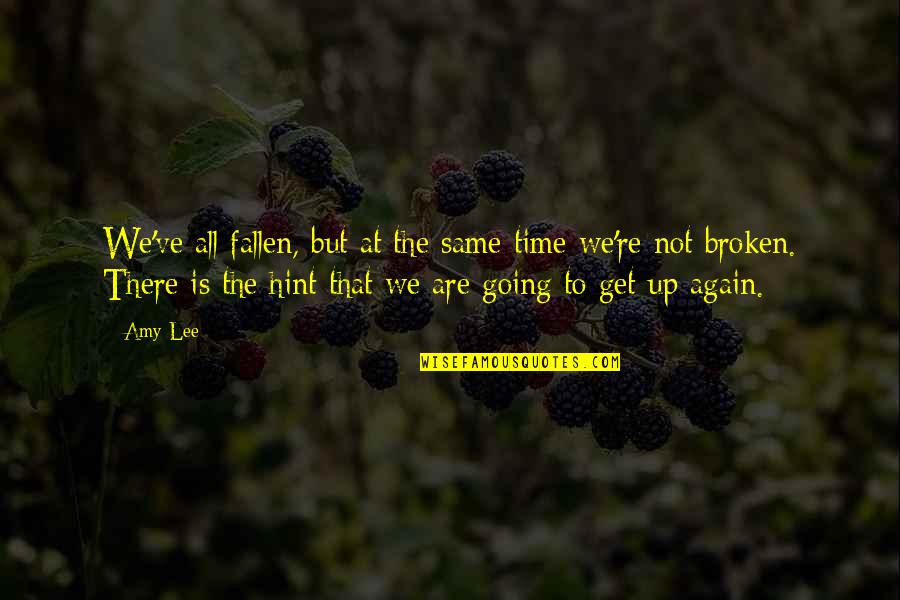 There All The Same Quotes By Amy Lee: We've all fallen, but at the same time