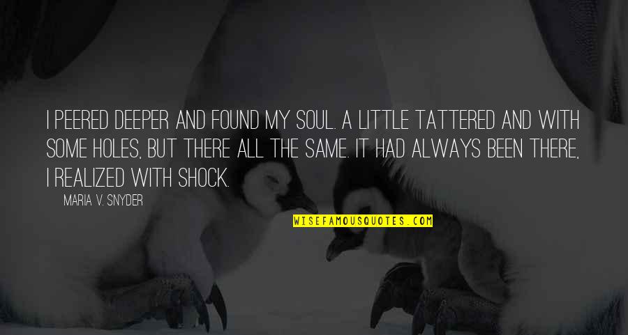 There All The Same Quotes By Maria V. Snyder: I peered deeper and found my soul. A