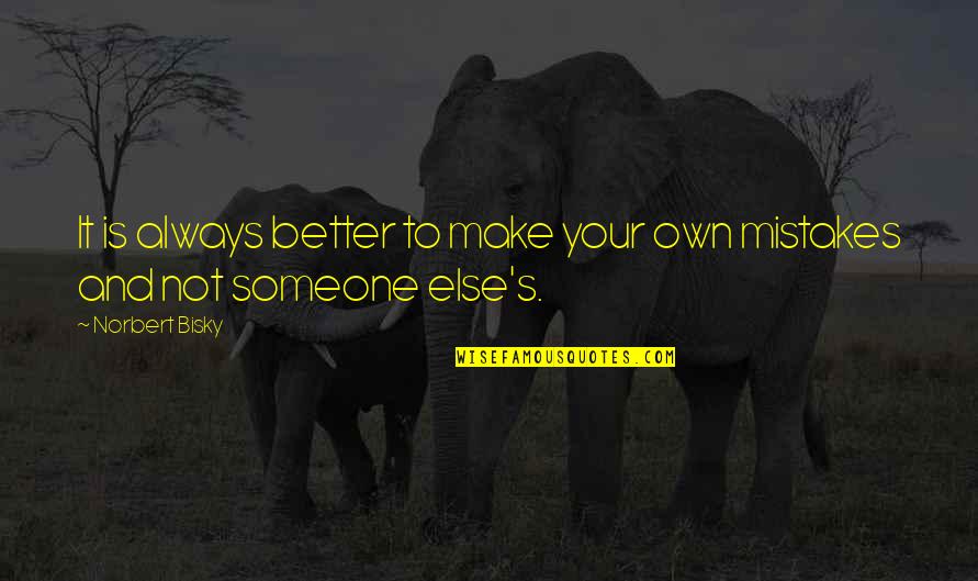 There Always Someone Better Quotes By Norbert Bisky: It is always better to make your own