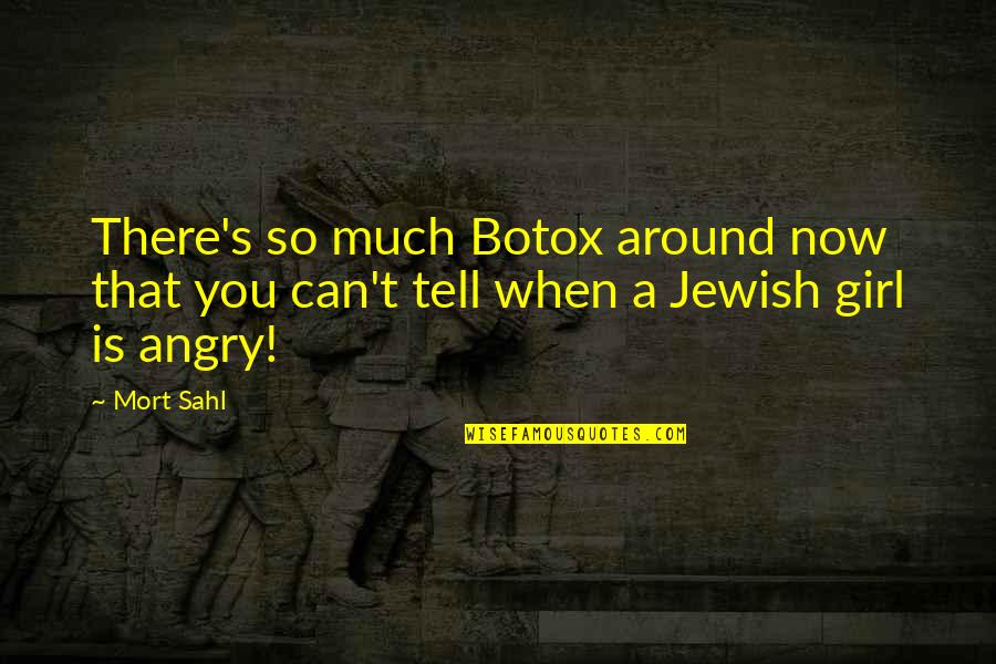There Always That One Friend Quotes By Mort Sahl: There's so much Botox around now that you