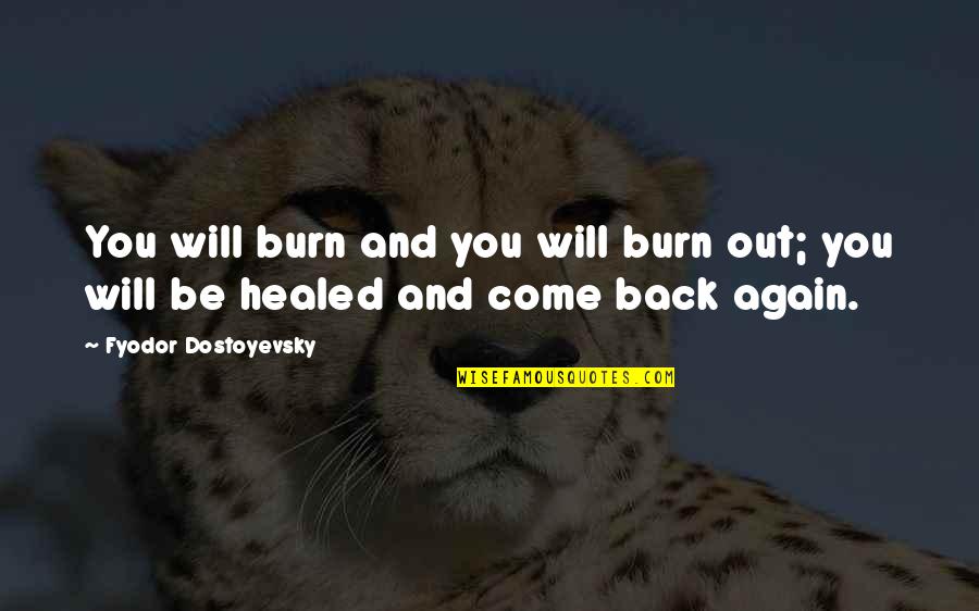 There And Back Again Quotes By Fyodor Dostoyevsky: You will burn and you will burn out;