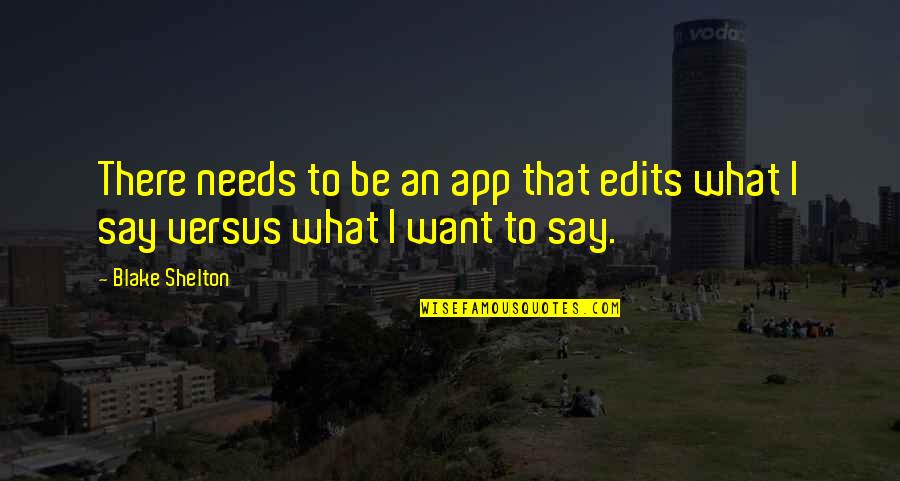 There App Quotes By Blake Shelton: There needs to be an app that edits