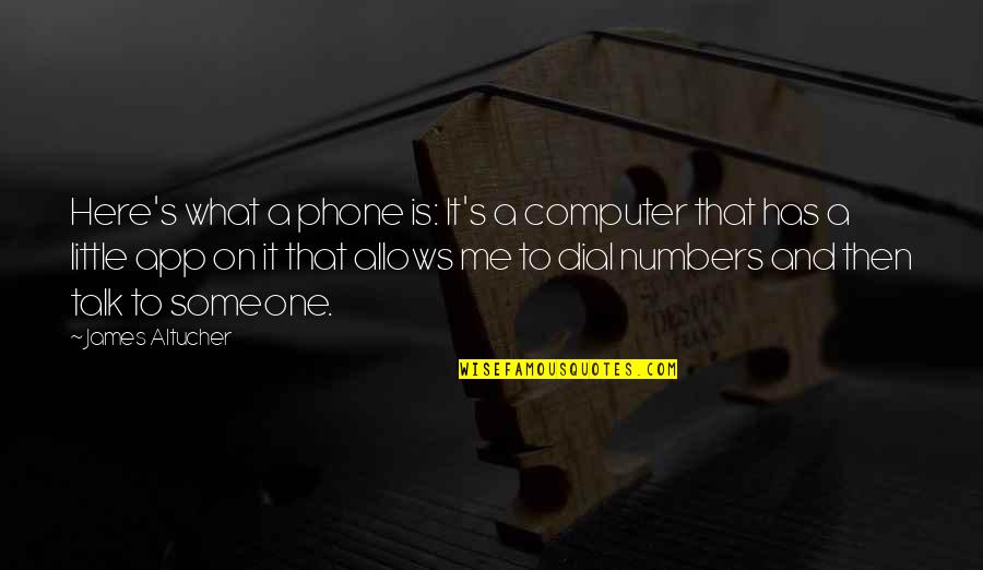 There App Quotes By James Altucher: Here's what a phone is: It's a computer There App Quotes By James Altucher: Here's what a phone is: It's a computer