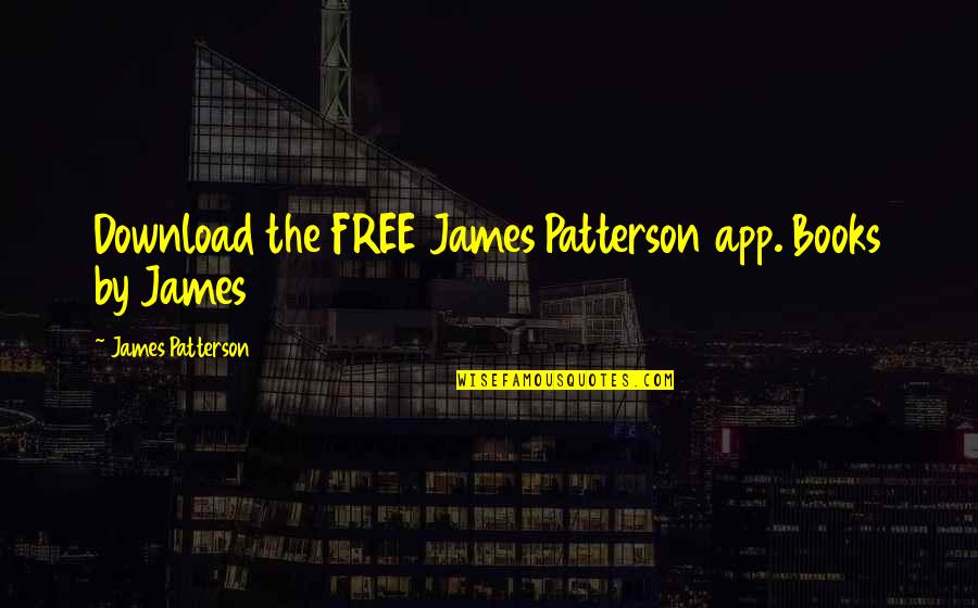 There App Quotes By James Patterson: Download the FREE James Patterson app. Books by There App Quotes By James Patterson: Download the FREE James Patterson app. Books by
