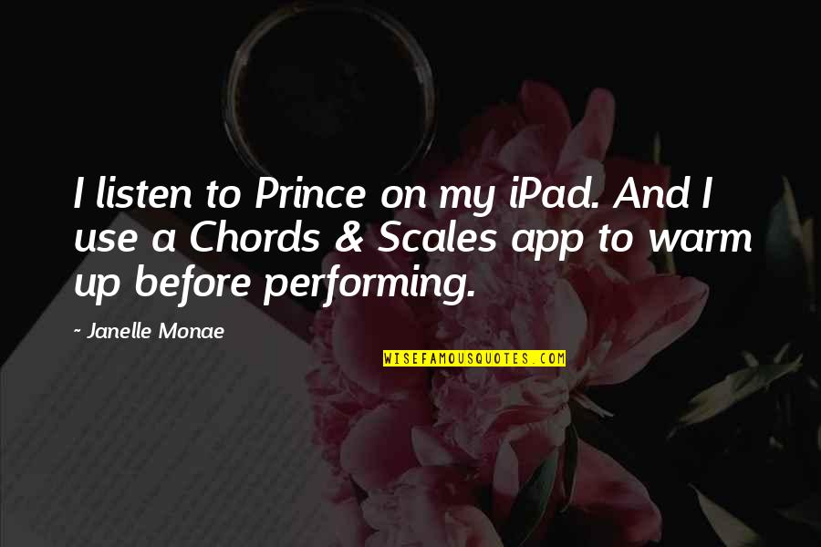 There App Quotes By Janelle Monae: I listen to Prince on my iPad. And There App Quotes By Janelle Monae: I listen to Prince on my iPad. And