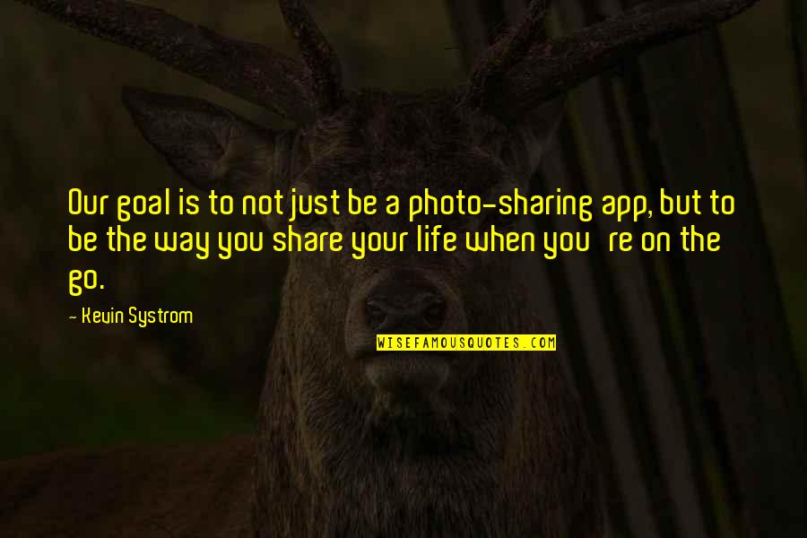 There App Quotes By Kevin Systrom: Our goal is to not just be a There App Quotes By Kevin Systrom: Our goal is to not just be a