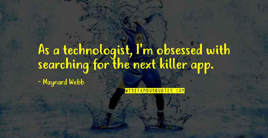 There App Quotes By Maynard Webb: As a technologist, I'm obsessed with searching for