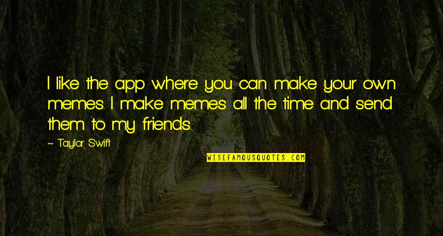 There App Quotes By Taylor Swift: I like the app where you can make There App Quotes By Taylor Swift: I like the app where you can make