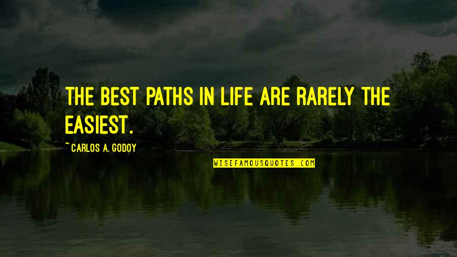 There Are 2 Paths In Life Quotes By Carlos A. Godoy: The best paths in life are rarely the
