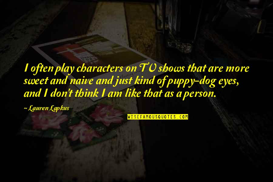 There Are Angels Among Us Quotes By Lauren Lapkus: I often play characters on TV shows that There Are Angels Among Us Quotes By Lauren Lapkus: I often play characters on TV shows that