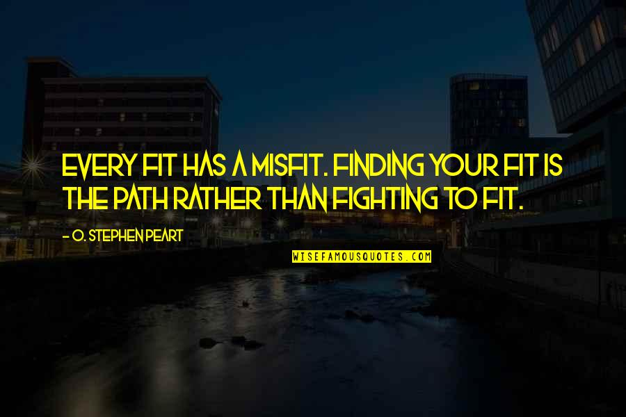 There Are Angels Among Us Quotes By O. Stephen Peart: Every fit has a misfit. Finding your fit There Are Angels Among Us Quotes By O. Stephen Peart: Every fit has a misfit. Finding your fit