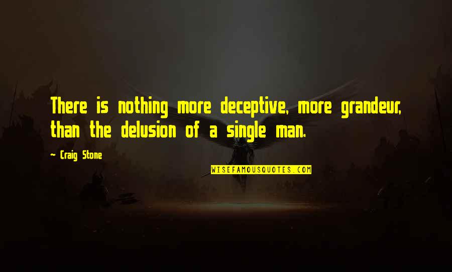 There Are Bigger Problems In The World Quotes By Craig Stone: There is nothing more deceptive, more grandeur, than