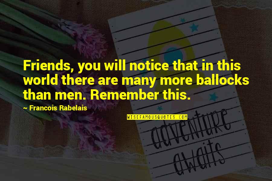 There Are Friends Quotes By Francois Rabelais: Friends, you will notice that in this world