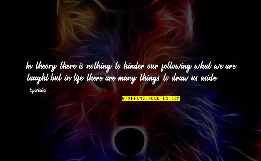 There Are Many Things In Life Quotes By Epictetus: In theory there is nothing to hinder our
