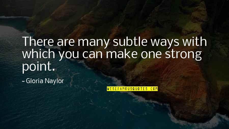 There Are Many Ways Quotes By Gloria Naylor: There are many subtle ways with which you