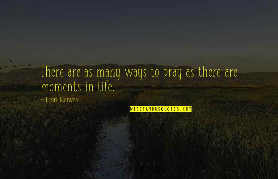 There Are Many Ways Quotes By Henri Nouwen: There are as many ways to pray as
