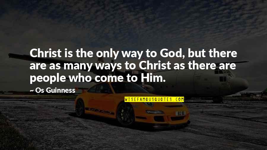 There Are Many Ways Quotes By Os Guinness: Christ is the only way to God, but