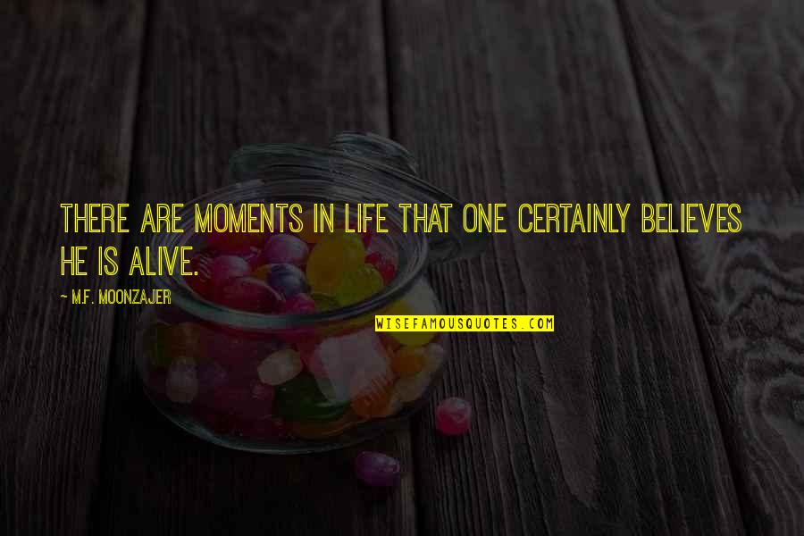 There Are Moments In Life Quotes By M.F. Moonzajer: There are moments in life that one certainly