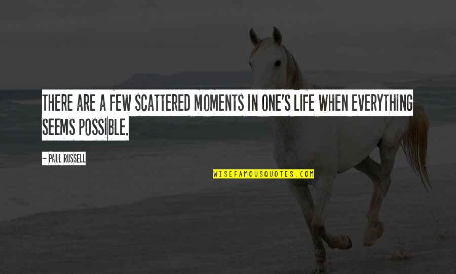 There Are Moments In Life Quotes By Paul Russell: There are a few scattered moments in one's