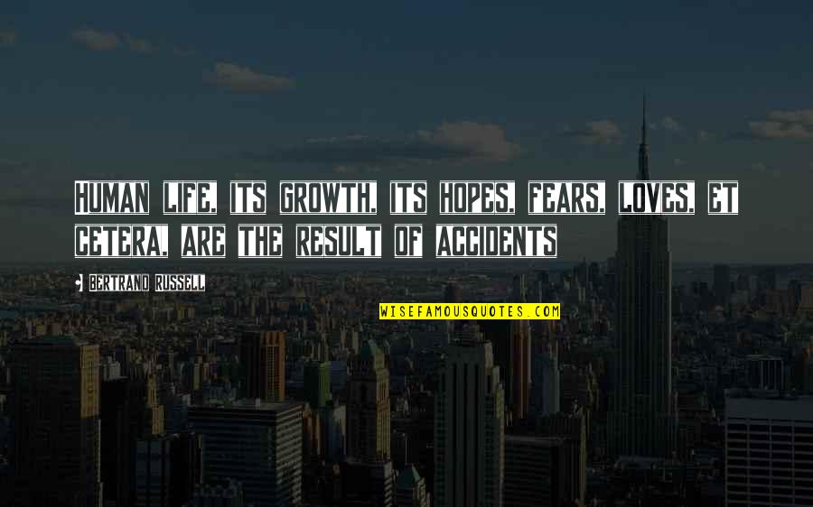 There Are No Accidents Quotes By Bertrand Russell: Human life, its growth, its hopes, fears, loves,