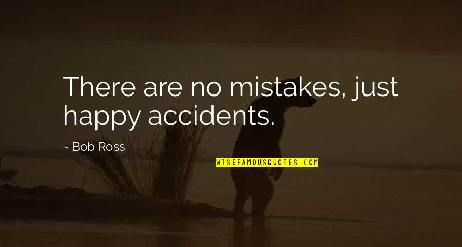 There Are No Accidents Quotes By Bob Ross: There are no mistakes, just happy accidents.
