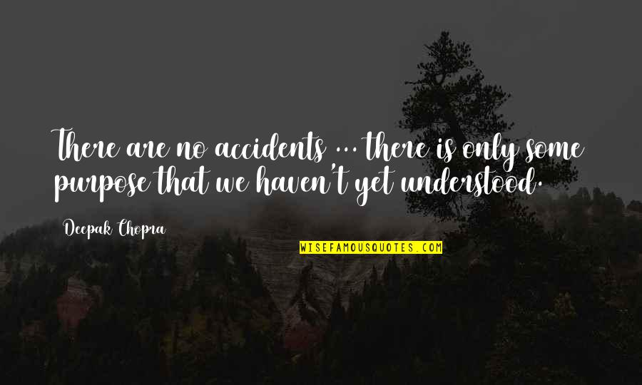 There Are No Accidents Quotes By Deepak Chopra: There are no accidents ... there is only
